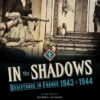 In the Shadows: Resistance in France 1943 - 1944
