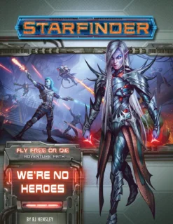 Starfinder RPG Adventure Path #34: We’re No Heroes (Fly Free or Die 1 of 6)